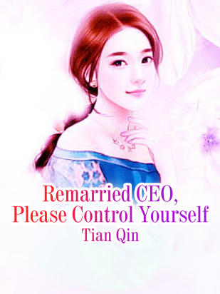Remarried CEO, Please Control Yourself